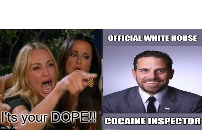 CAT LADY outs Hunter | I'ts your DOPE!! | image tagged in memes,woman yelling at cat | made w/ Imgflip meme maker