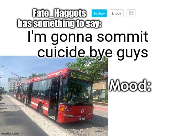 Fate_Haggots Announcement template 2 | I'm gonna sommit cuicide bye guys | image tagged in fate_haggots announcement template 2 | made w/ Imgflip meme maker