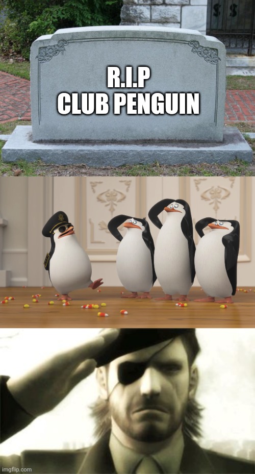 R.I.P Club Penguin. We will miss you | R.I.P
CLUB PENGUIN | image tagged in gravestone,saluting skipper,big boss salute | made w/ Imgflip meme maker