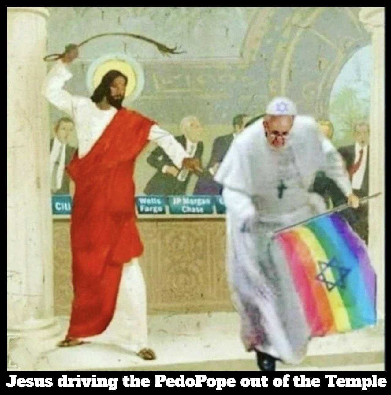 Jesus driving the PedoPope out of the Temple. | image tagged in jesus christ,pedopope,pedo pope,ok groomer,heretic,heresy | made w/ Imgflip meme maker