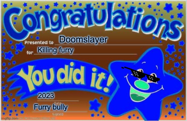 Knock out the next furry you see for good luck | Doomslayer; Killing furry; 2023; Furry bully | image tagged in memes,happy star congratulations | made w/ Imgflip meme maker