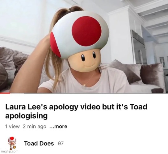 I watched this at least 5 times... | image tagged in toad,confession,random | made w/ Imgflip meme maker