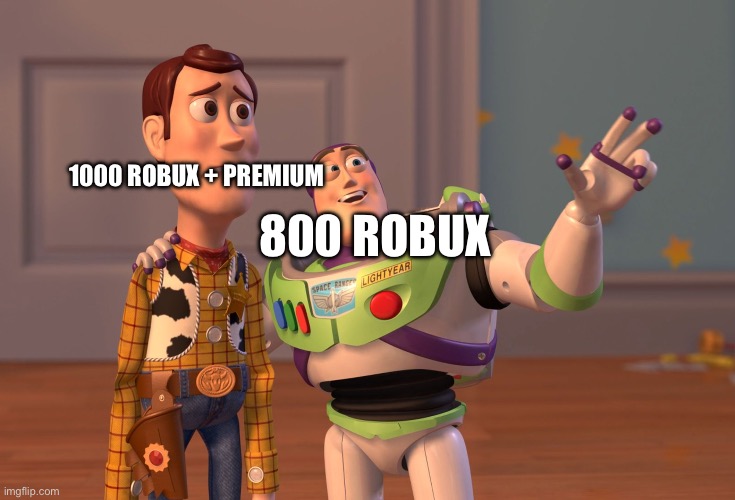 X, X Everywhere | 1000 ROBUX + PREMIUM; 800 ROBUX | image tagged in memes,x x everywhere | made w/ Imgflip meme maker