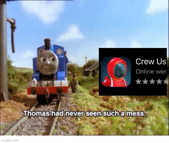 when apps rip each other off and it turns into a catastrophe | image tagged in thomas had never seen such a mess,among us | made w/ Imgflip meme maker