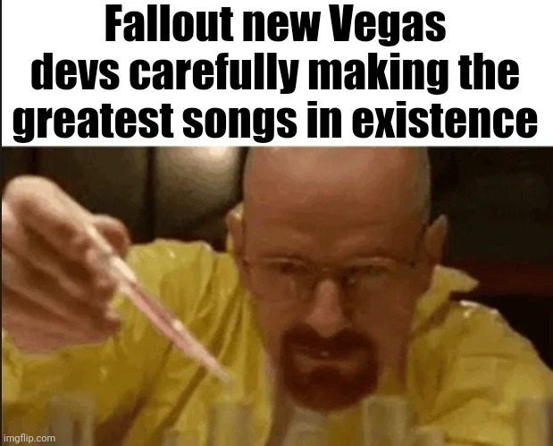 Fallout slander #2 | Fallout new Vegas devs carefully making the greatest songs in existence | image tagged in carefully crafting the worst you've ever seen | made w/ Imgflip meme maker