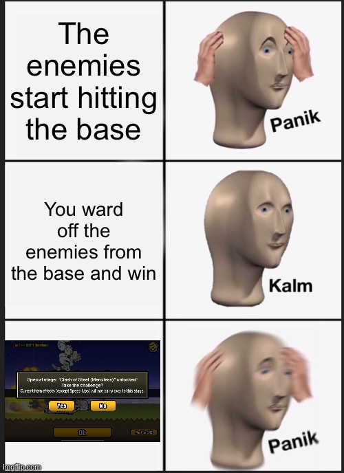 Farming in An Elder Secret be like: | The enemies start hitting the base; You ward off the enemies from the base and win | image tagged in memes,panik kalm panik,battle cats | made w/ Imgflip meme maker