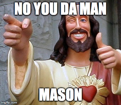 NO YOU DA MAN MASON | made w/ Imgflip meme maker