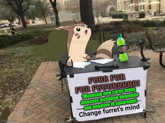 Cure your NIQS today. | FURR FUR FUR FUUURRRRR! [Mountain dew cures many diseases including dementia and negative IQ syndrome] | image tagged in change furret's mind,negative,iq,syndrome | made w/ Imgflip meme maker