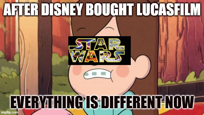 gravity falls - everything is different now | AFTER DISNEY BOUGHT LUCASFILM; EVERYTHING IS DIFFERENT NOW | image tagged in gravity falls - everything is different now | made w/ Imgflip meme maker