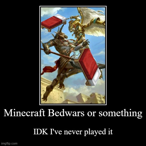 So you're telling me that people don't fight with beds in Bedwars? | Minecraft Bedwars or something | IDK I've never played it | image tagged in funny,demotivationals,bed,bedwars,servers | made w/ Imgflip demotivational maker