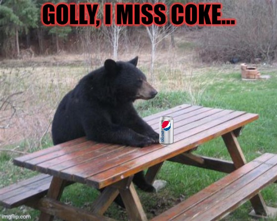 Cocaine bear lore | GOLLY, I MISS COKE... | image tagged in memes,bad luck bear,cocaine,bear | made w/ Imgflip meme maker