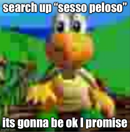 it would be so awesome | search up “sesso peloso”; its gonna be ok I promise | image tagged in it would be so awesome | made w/ Imgflip meme maker