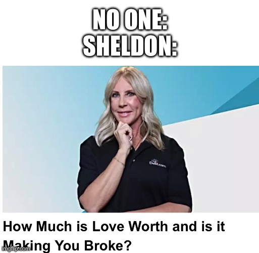NO ONE:
SHELDON: | image tagged in if you know what i mean | made w/ Imgflip meme maker