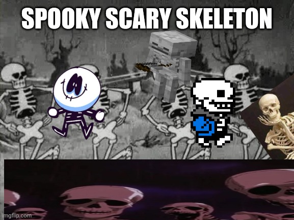 Spooky Scary Skeletons | SPOOKY SCARY SKELETON | image tagged in spooky scary skeletons | made w/ Imgflip meme maker