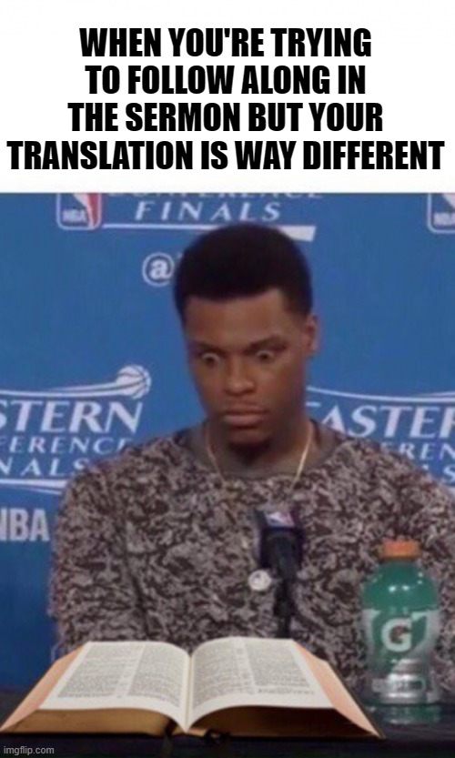 Anyone had this happen lol | WHEN YOU'RE TRYING TO FOLLOW ALONG IN THE SERMON BUT YOUR TRANSLATION IS WAY DIFFERENT | made w/ Imgflip meme maker
