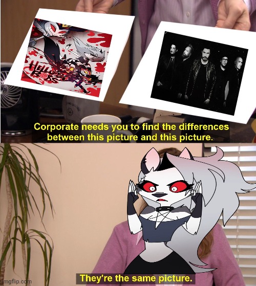 Helluva Boss vs Breaking Benjamin meme | image tagged in memes,they're the same picture,loona | made w/ Imgflip meme maker