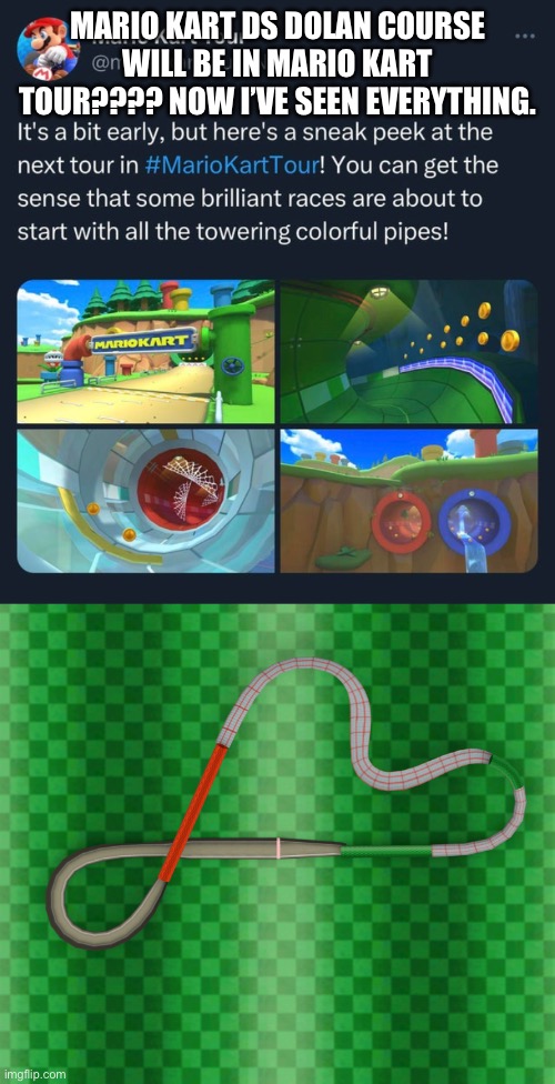 Nintendo is 90% likely to add DS Dokan Course!??! | MARIO KART DS DOLAN COURSE WILL BE IN MARIO KART TOUR???? NOW I’VE SEEN EVERYTHING. | image tagged in mario kart,nintendo | made w/ Imgflip meme maker