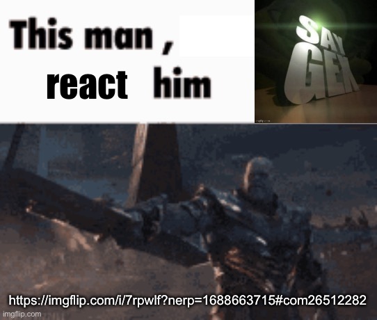 This man, _____ him | react; https://imgflip.com/i/7rpwlf?nerp=1688663715#com26512282 | image tagged in this man _____ him | made w/ Imgflip meme maker