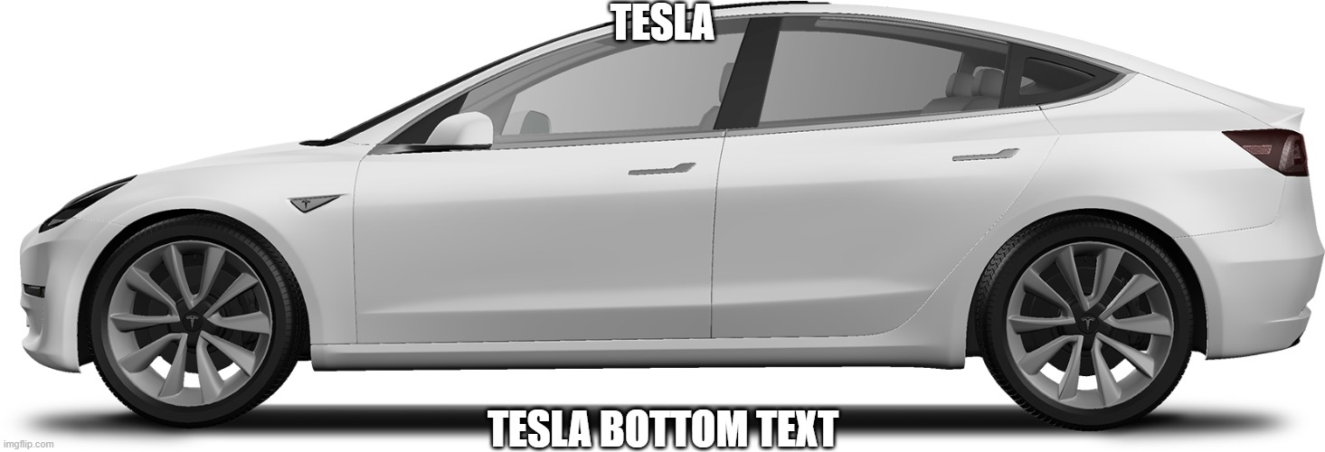 tesla bottom text | TESLA; TESLA BOTTOM TEXT | image tagged in bottom text | made w/ Imgflip meme maker