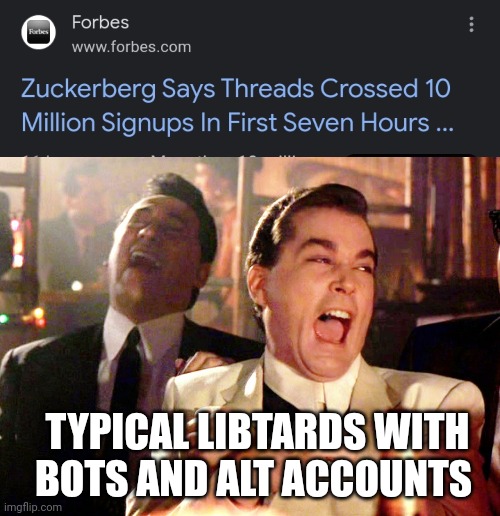 TYPICAL LIBTARDS WITH BOTS AND ALT ACCOUNTS | image tagged in memes,good fellas hilarious | made w/ Imgflip meme maker