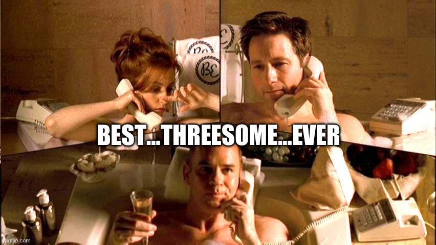 Best Threesome | BEST…THREESOME…EVER | image tagged in menage x trois,xfiles,mulder,scully,skinner,funny memes | made w/ Imgflip meme maker