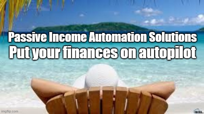 Passive income: automation | Put your finances on autopilot; Passive Income Automation Solutions | image tagged in vacation beach | made w/ Imgflip meme maker