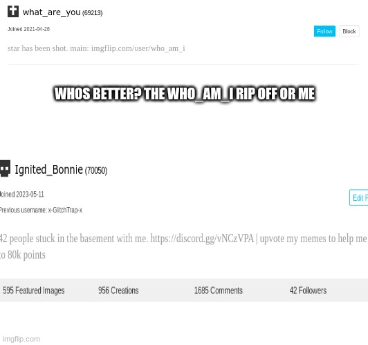 WHOS BETTER? THE WHO_AM_I RIP OFF OR ME | made w/ Imgflip meme maker