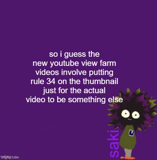 update | so i guess the new youtube view farm videos involve putting rule 34 on the thumbnail just for the actual video to be something else | image tagged in update | made w/ Imgflip meme maker