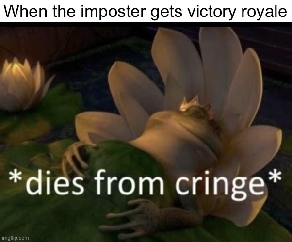 Dies from cringe | When the imposter gets victory royale | image tagged in dies from cringe | made w/ Imgflip meme maker