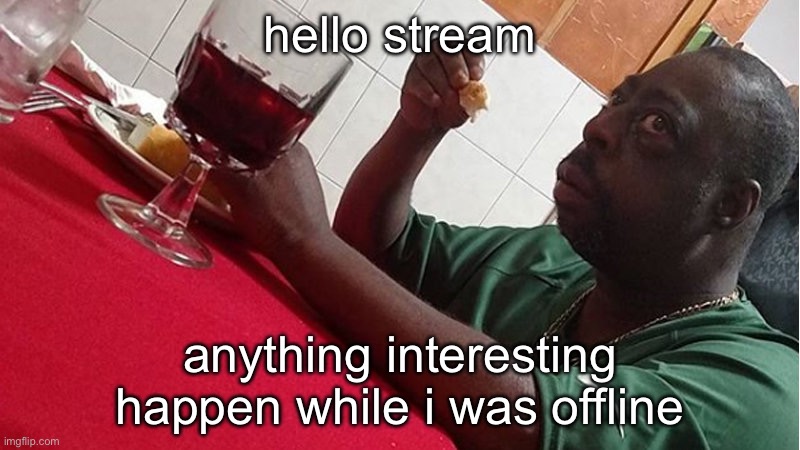 Beetlejuice Eating | hello stream; anything interesting happen while i was offline | image tagged in beetlejuice eating | made w/ Imgflip meme maker