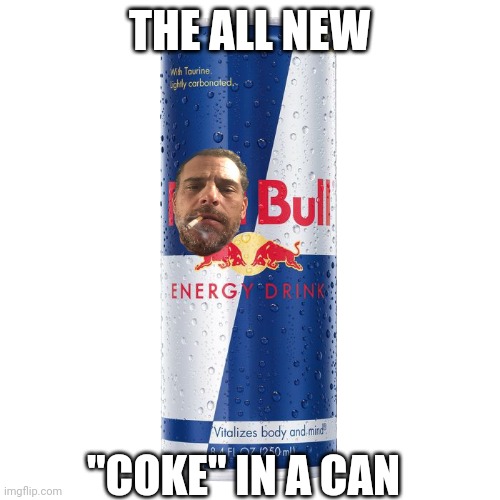 It in the west wings....... | THE ALL NEW; "COKE" IN A CAN | image tagged in red bull | made w/ Imgflip meme maker