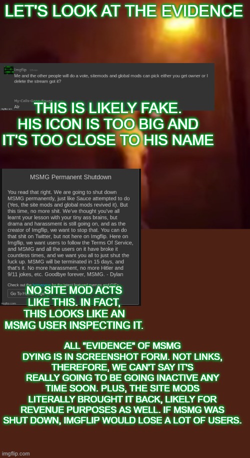 better call luckyguy17 | LET'S LOOK AT THE EVIDENCE; THIS IS LIKELY FAKE. HIS ICON IS TOO BIG AND IT'S TOO CLOSE TO HIS NAME; NO SITE MOD ACTS LIKE THIS. IN FACT, THIS LOOKS LIKE AN MSMG USER INSPECTING IT. ALL "EVIDENCE" OF MSMG DYING IS IN SCREENSHOT FORM. NOT LINKS, THEREFORE, WE CAN'T SAY IT'S REALLY GOING TO BE GOING INACTIVE ANY TIME SOON. PLUS, THE SITE MODS LITERALLY BROUGHT IT BACK, LIKELY FOR REVENUE PURPOSES AS WELL. IF MSMG WAS SHUT DOWN, IMGFLIP WOULD LOSE A LOT OF USERS. | image tagged in your ip address is on the internet | made w/ Imgflip meme maker