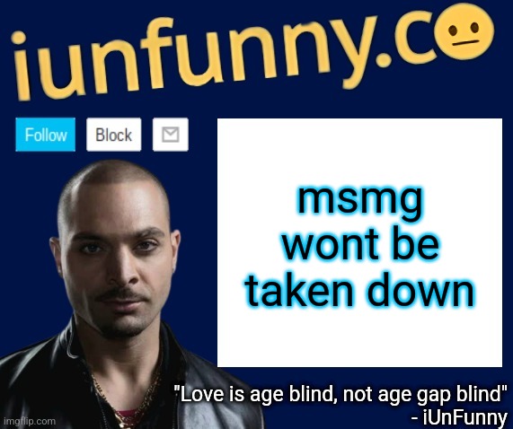 iUnFunny's Nacho Varga template v1.1 | msmg wont be taken down | image tagged in iunfunny's nacho varga template v1 1 | made w/ Imgflip meme maker