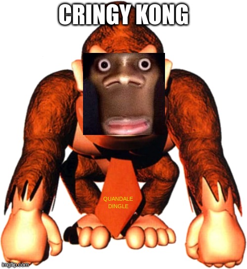 Cringy Kong | CRINGY KONG; QUANDALE
DINGLE | image tagged in not funny | made w/ Imgflip meme maker