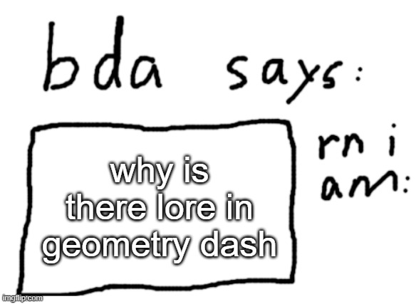 me opening the vault be like | why is there lore in geometry dash | image tagged in official badlydrawnaxolotl announcement temp | made w/ Imgflip meme maker