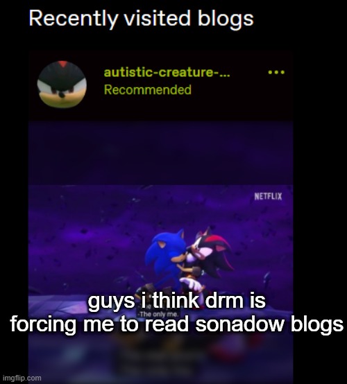 /j | guys i think drm is forcing me to read sonadow blogs | made w/ Imgflip meme maker