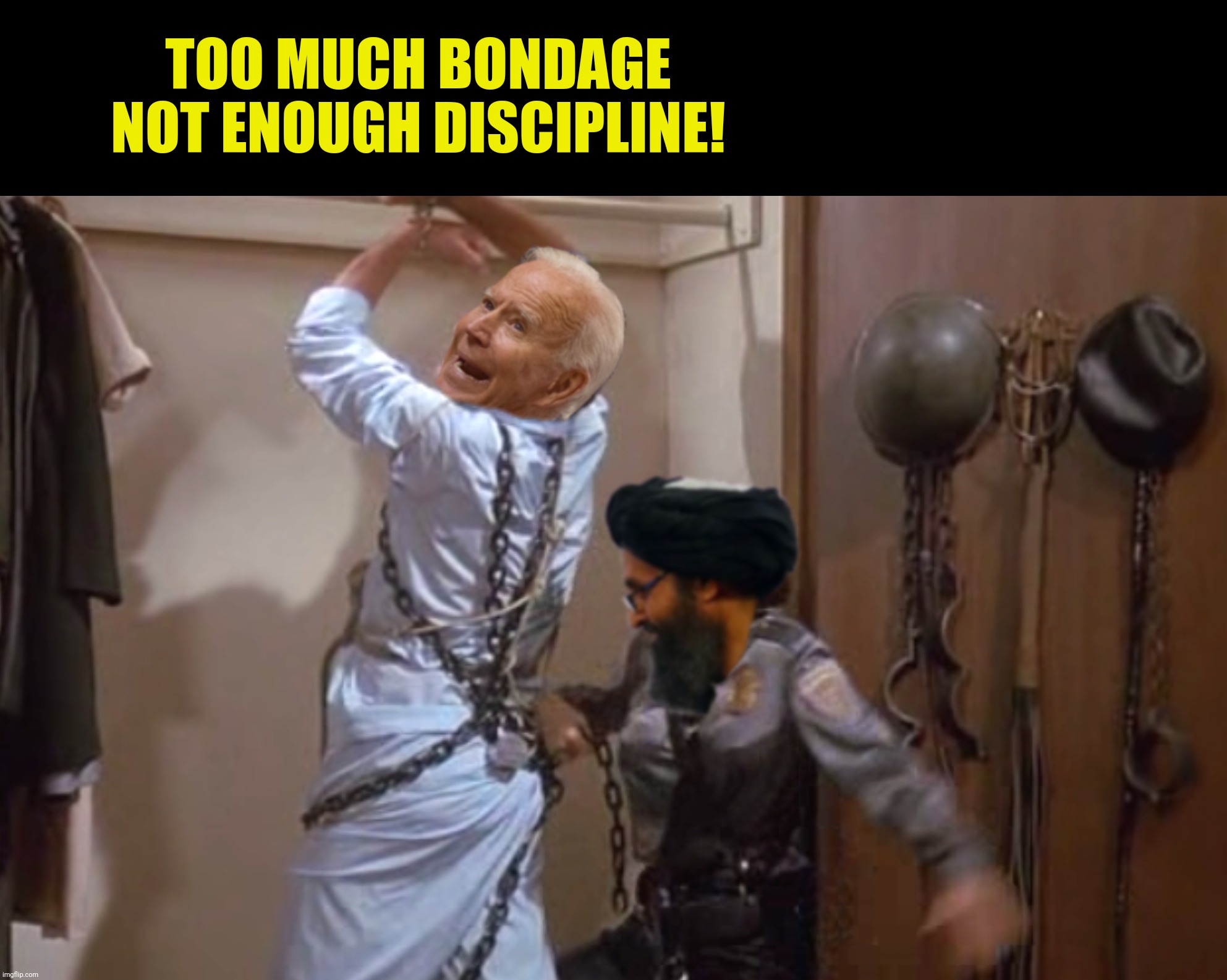 TOO MUCH BONDAGE NOT ENOUGH DISCIPLINE! | made w/ Imgflip meme maker