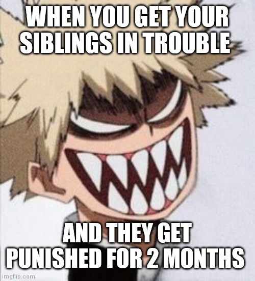 Doors | WHEN YOU GET YOUR SIBLINGS IN TROUBLE; AND THEY GET PUNISHED FOR 2 MONTHS | image tagged in doors | made w/ Imgflip meme maker