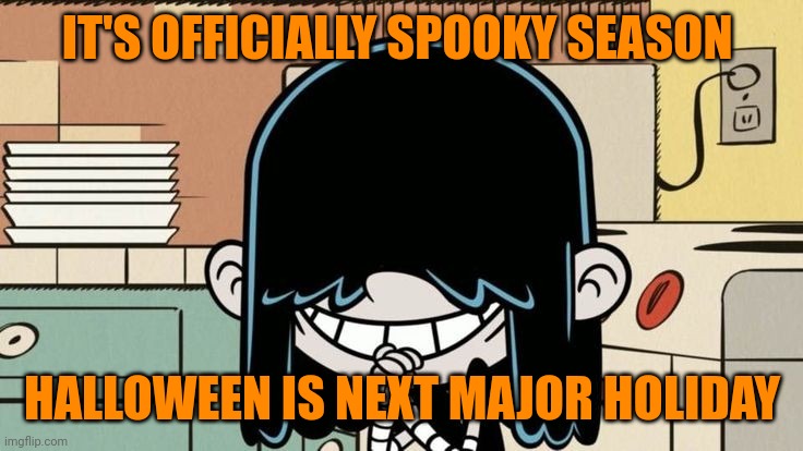 Lucy Loud smiling | IT'S OFFICIALLY SPOOKY SEASON HALLOWEEN IS NEXT MAJOR HOLIDAY | image tagged in lucy loud smiling,memes,halloween | made w/ Imgflip meme maker