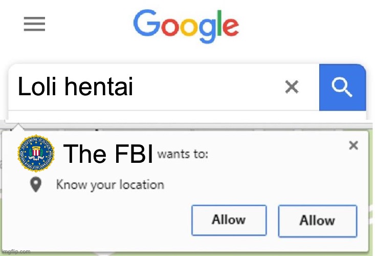 Jail all l*licons!! | Loli hentai; The FBI | image tagged in wants to know your location | made w/ Imgflip meme maker