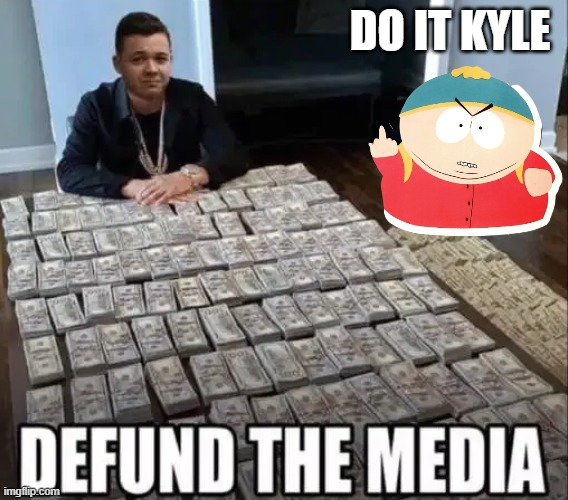 Do it kyle | DO IT KYLE | image tagged in fakenews | made w/ Imgflip meme maker