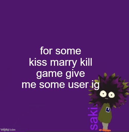 update | for some kiss marry kill game give me some user ig | image tagged in update | made w/ Imgflip meme maker