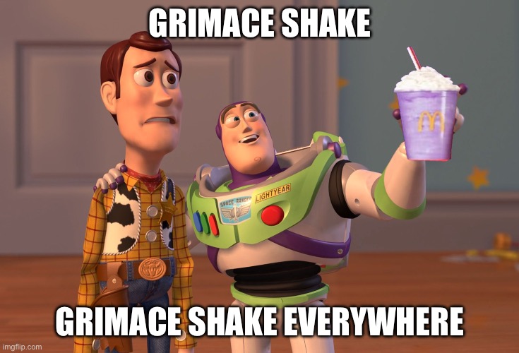 Grimace shake | GRIMACE SHAKE; GRIMACE SHAKE EVERYWHERE | image tagged in memes,x x everywhere | made w/ Imgflip meme maker