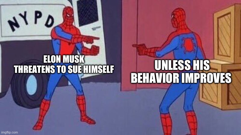 Jokes on him he’s under binding arbitration | ELON MUSK THREATENS TO SUE HIMSELF; UNLESS HIS BEHAVIOR IMPROVES | image tagged in spiderman pointing at spiderman | made w/ Imgflip meme maker