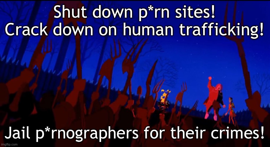 Down with the p*rn industry! Down with the enemies of liberty! | Shut down p*rn sites! Crack down on human trafficking! Jail p*rnographers for their crimes! | made w/ Imgflip meme maker