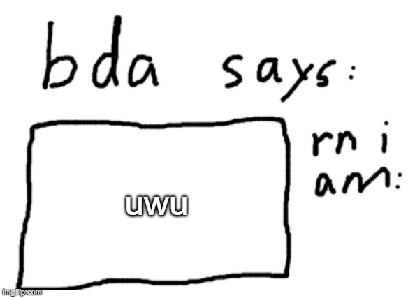 say owo if you saw the title | uwu | image tagged in official badlydrawnaxolotl announcement temp | made w/ Imgflip meme maker