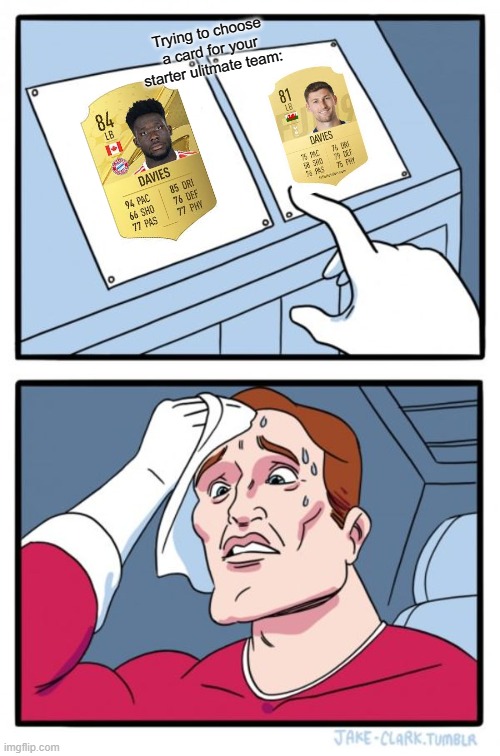 Ah yes, the great davies debate | Trying to choose a card for your starter ulitmate team: | image tagged in memes,two buttons,fifa,soccer,football,choose wisely | made w/ Imgflip meme maker