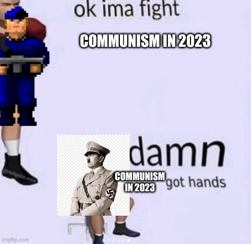 COMMUNISM IN 2023; COMMUNISM IN 2023 | image tagged in communism | made w/ Imgflip meme maker