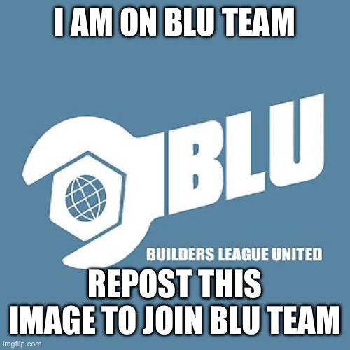 Repost to join blu | I AM ON BLU TEAM; REPOST THIS IMAGE TO JOIN BLU TEAM | image tagged in blue | made w/ Imgflip meme maker