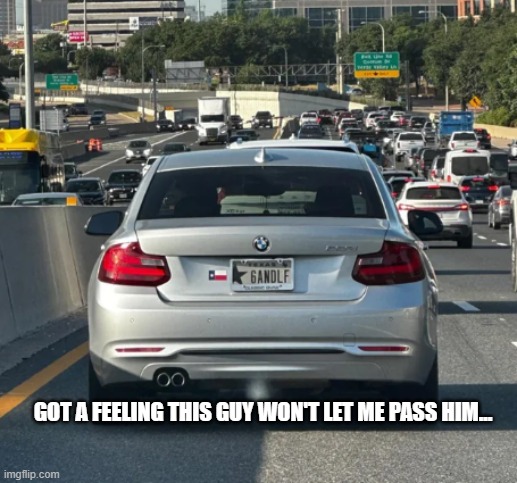 Won't get past... | GOT A FEELING THIS GUY WON'T LET ME PASS HIM... | image tagged in gandalf | made w/ Imgflip meme maker